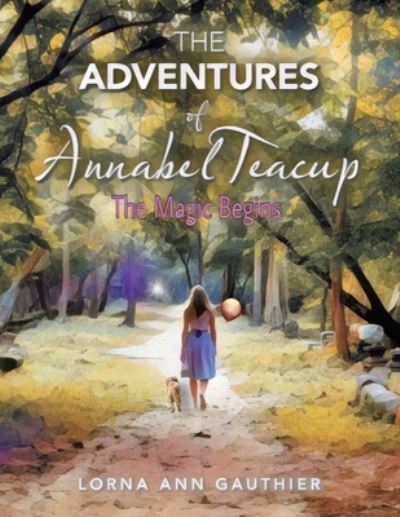 Adventures of Annabel Teacup - Lorna Ann Gauthier - Books - Xlibris Corporation LLC - 9781669845805 - September 12, 2022