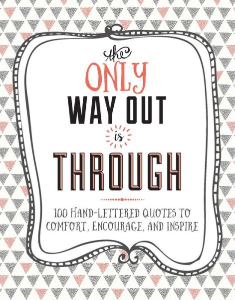 The Only Way Out is Through: 100 Quotes to Comfort, Encourage and Inspire - Blue Streak - Książki - Weldon Owen - 9781681881805 - 11 kwietnia 2017