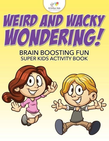Cover for Kreative Kids · Weird and Wacky Wondering! Brain Boosting Fun Super Kids Activity Book (Paperback Book) (2016)