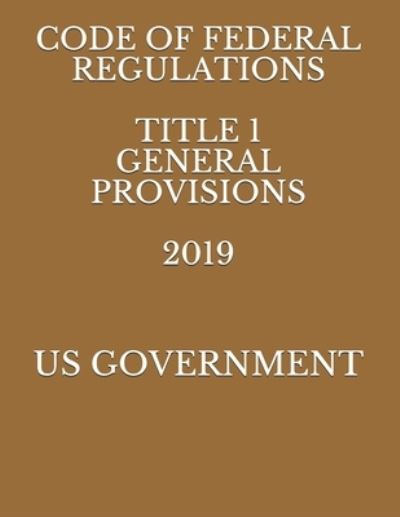 Cover for Evgenia Naumcenko · Code of Federal Regulations Title 1 General Provisions 2019 (Paperback Book) (2019)