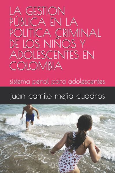 Cover for Juan Camilo Mejía Cuadros · La Gestion Publica En La Politica Criminal de Los Ninos Y Adolescentes En Colombia (Paperback Book) (2019)