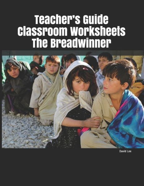 Teacher's Guide Classroom Worksheets The Breadwinner - David Lee - Books - Independently Published - 9781708122805 - November 13, 2019