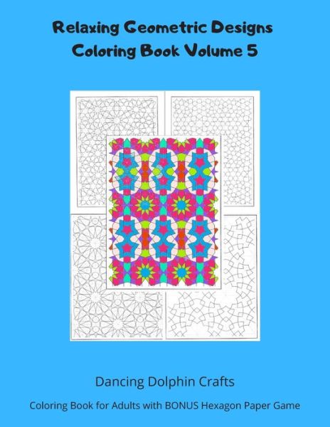 Cover for Dancing Dolphin Crafts · Relaxing Geometric Designs Coloring Book Volume 5 (Paperback Book) (2019)