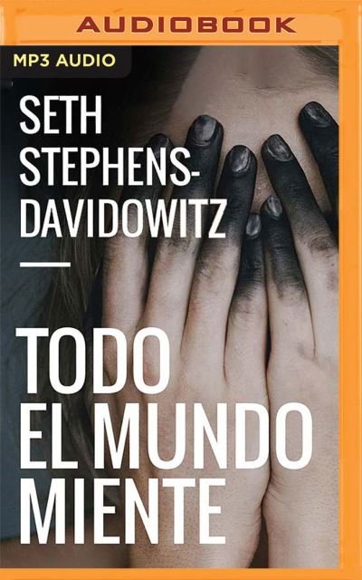 Cover for Seth Stephens-davidowitz · Todo El Mundo Miente (Narracion En Castellano) (CD) (2020)