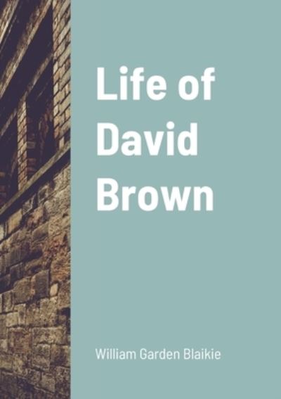 Cover for William Garden Blaikie · Life of David Brown (Book) (2020)