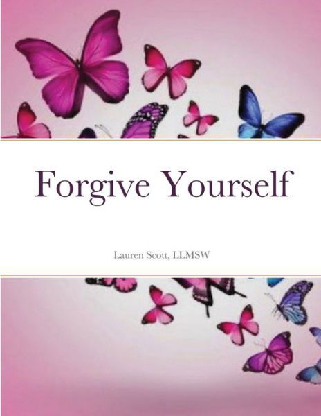 Cover for Llmsw Lauren Scott · Forgive Yourself (Paperback Bog) (2020)