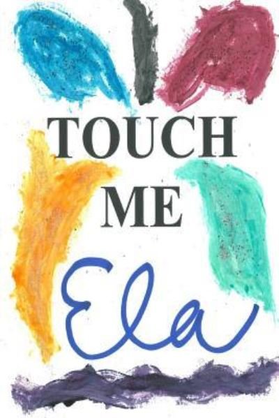 Cover for Ela · Touch Me (Paperback Book) (2018)