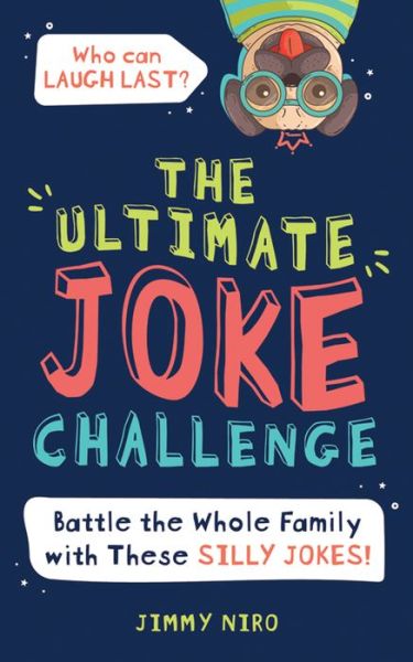 Cover for Jimmy Niro · The Ultimate Joke Challenge: Battle the Whole Family During Game Night with These Silly Jokes for Kids! - Ultimate Silly Joke Books for Kids (Taschenbuch) (2020)