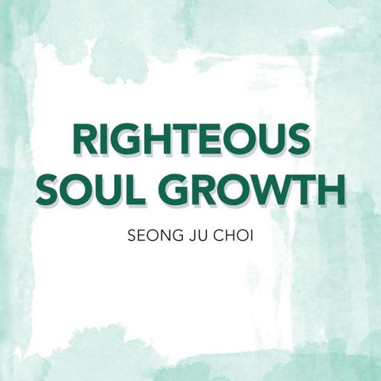 Cover for Seung Ju Choi · Righteous Soul Growth (Paperback Book) (2019)