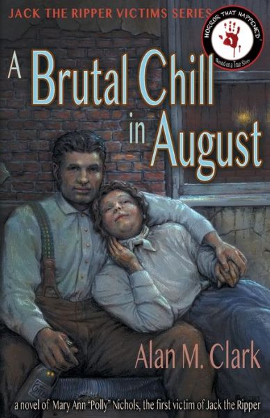 Cover for Alan M Clark · A Brutal Chill in August: A Novel of Polly Nichols, the First Victim of Jack the Ripper - Jack the Ripper Victims (Paperback Book) (2020)