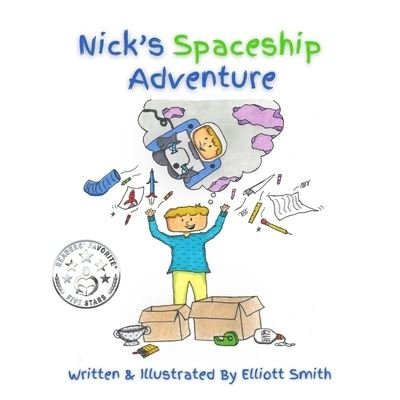Nick's Spaceship Adventure - Elliott Smith - Boeken - Elliott Smith - 9781735641805 - 30 september 2020
