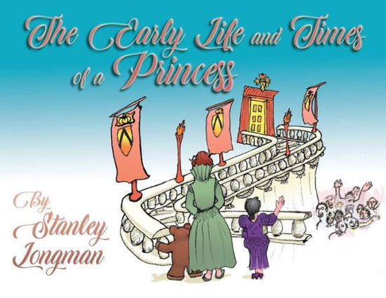 Cover for Stanley Longman · The Early Life and Times of a Princess (Taschenbuch) (2021)