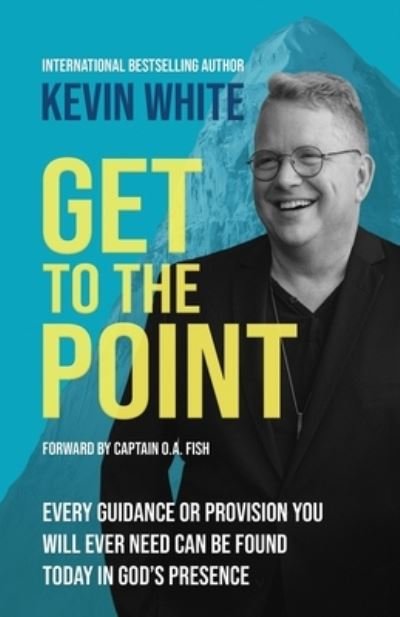 Cover for Kevin White · Get To The Point: Every Guidance and Provision You Will Ever Need Can Be Found Today In God's Presence (Paperback Book) (2021)