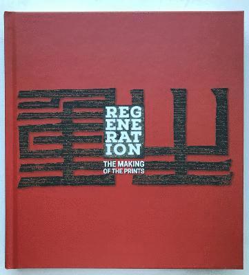 Regeneration: the Making of the Prints: a Companion Volume to a Portfolio of 18 Contemporary Chinese Prints Commissioned by the Muban Educational Trust - David Barker - Books - The Muban Educational Trust - 9781739797805 - July 1, 2022