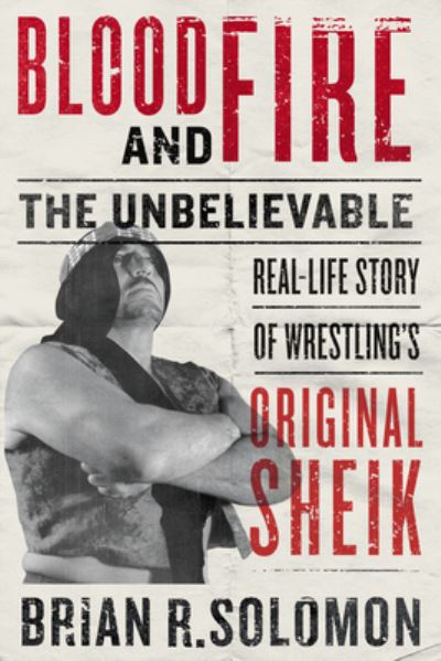 Cover for Brian R. Solomon · Blood and Fire: The Unbelievable Real-Life Story of Wrestling's Original Sheik (Taschenbuch) (2022)