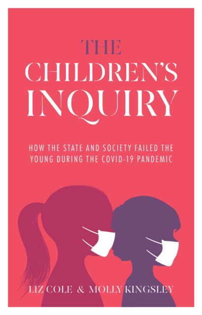 Cover for Liz Cole · The Children's Inquiry: How the state and society failed the young during the Covid-19 pandemic (Pocketbok) (2022)