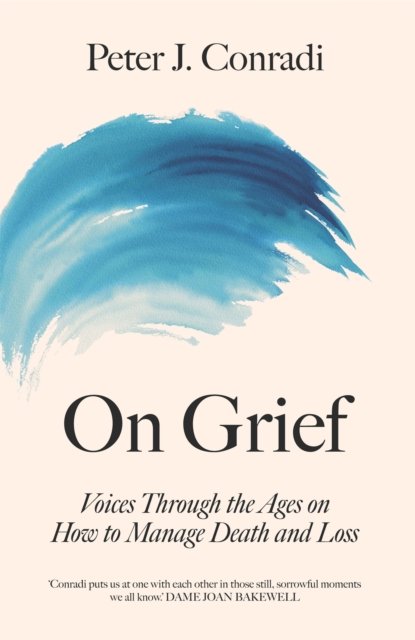Cover for Peter J. Conradi · On Grief: Voices through the ages on how to manage death and loss (Gebundenes Buch) (2022)