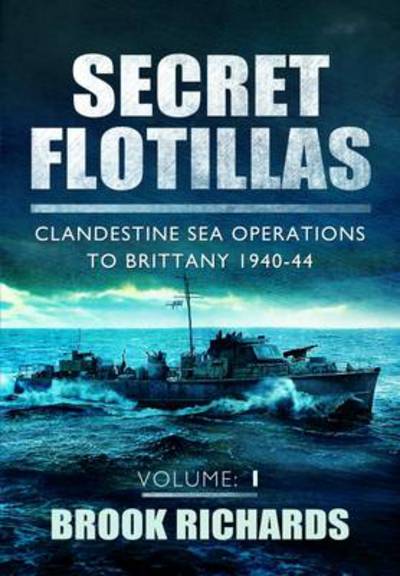 Cover for Brooks Richards · Secret Flotillas Vol 1: Clandestine Sea Operations to Brittany 1940-44 (Paperback Book) (2013)