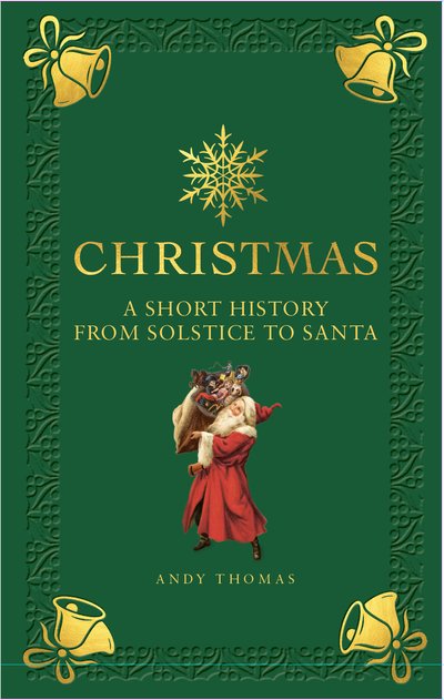 Cover for Andy Thomas · Christmas: A short history from solstice to santa (Hardcover Book) (2019)