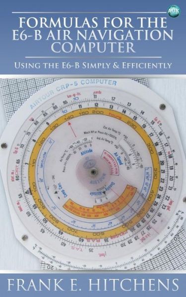 Cover for Frank Hitchens · Formulas for the E6-b Air Navigation Computer (Paperback Book) (2013)