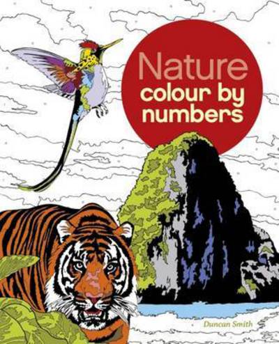 Nature Colour by Numbers - Arcturus Colour by Numbers Collection - Duncan Smith - Books - Arcturus Publishing Ltd - 9781784049805 - July 15, 2016