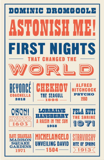 Cover for Dominic Dromgoole · Astonish Me!: First Nights That Changed the World (Hardcover Book) [Main edition] (2022)