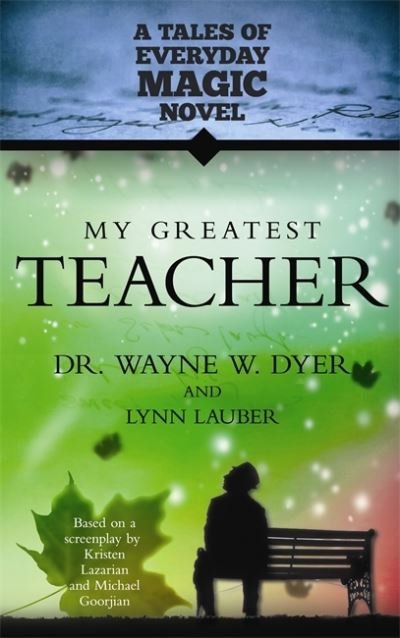 Cover for Wayne Dyer · My Greatest Teacher: A Tales of Everyday Magic Novel (Paperback Book) (2012)