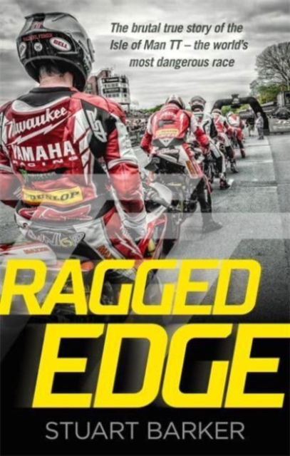 Cover for Stuart Barker · Ragged Edge: The brutal true story of the Isle of Man TT - the world's most dangerous race (Hardcover Book) (2023)