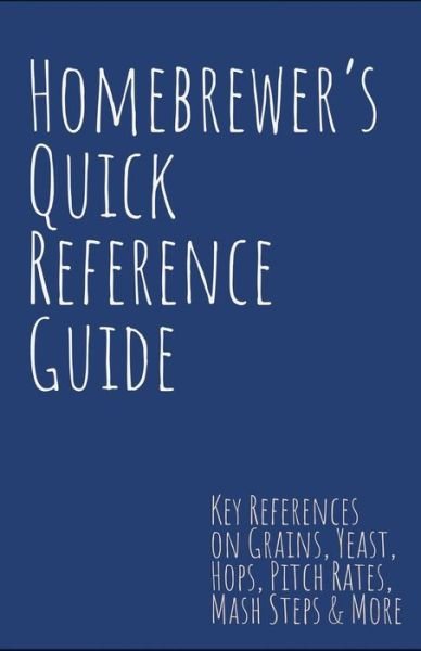 Homebrewer's Quick Reference Guide - Steve Smith - Books - Independently Published - 9781791713805 - December 15, 2018