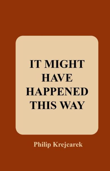 Cover for Philip Krejcarek · It Might Have Happened This Way (Paperback Book) (2019)