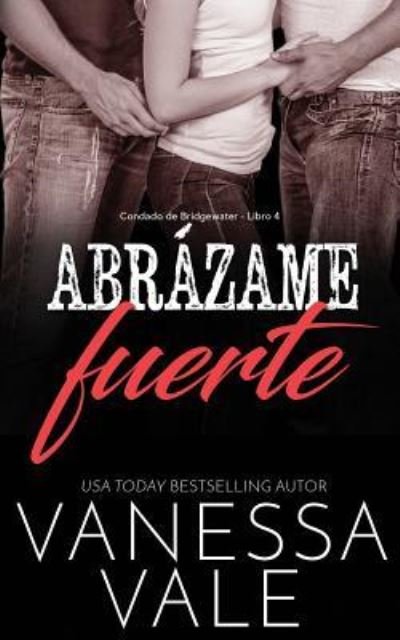 Cover for Vanessa Vale · Abrazame fuerte - Condado de Bridgewater (Paperback Book) (2019)
