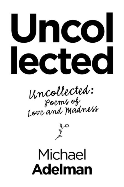Uncollected - Michael Adelman - Books - Xlibris US - 9781796031805 - June 27, 2019