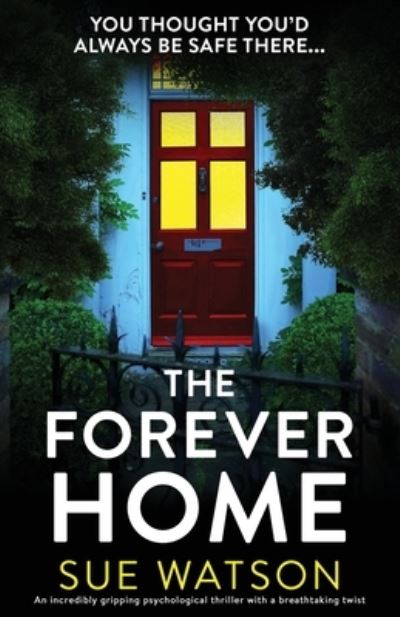 Cover for Sue Watson · The Forever Home: An incredibly gripping psychological thriller with a breathtaking twist (Taschenbuch) (2021)