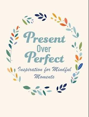Cover for CICO Books · Present Over Perfect: Inspiration for Mindful Moments (Hardcover bog) (2026)