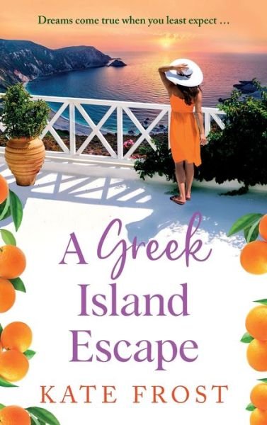 Cover for Kate Frost · A Greek Island Escape: The NEW TOP 5 feel-good, romantic read from Kate Frost for 2024 (Hardcover Book) (2024)