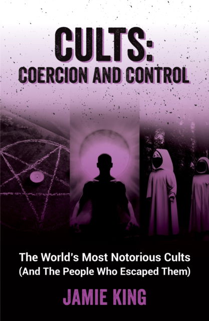 Cover for Jamie King · Cults: Coercion and Control: The World's Most Notorious Cults (And the People Who Escaped Them) (Pocketbok) (2024)