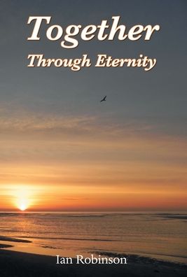 Cover for Ian Robinson · Together Through Eternity (Hardcover Book) (2022)