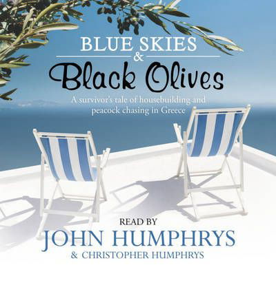 Cover for John Humphrys · Blue Skies &amp; Black Olives: A survivor's tale of housebuilding and peacock chasing in Greece (Audiobook (CD)) [Unabridged edition] (2009)