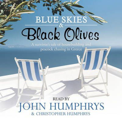 Cover for John Humphrys · Blue Skies &amp; Black Olives: A survivor's tale of housebuilding and peacock chasing in Greece (Hörbuch (CD)) [Unabridged edition] (2009)