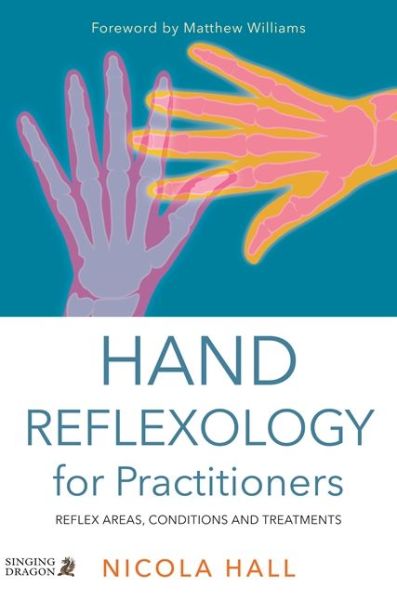 Hand Reflexology for Practitioners: Reflex Areas, Conditions and Treatments - Nicola Hall - Books - Jessica Kingsley Publishers - 9781848192805 - March 21, 2016