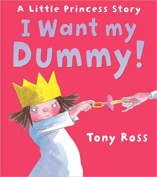 Cover for Tony Ross · I Want My Dummy! - Little Princess (Taschenbuch) (2012)