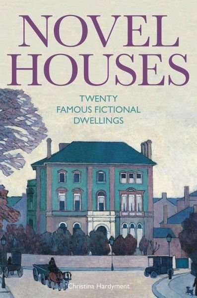 Cover for Christina Hardyment · Novel Houses: Twenty Famous Fictional Dwellings (Gebundenes Buch) (2019)