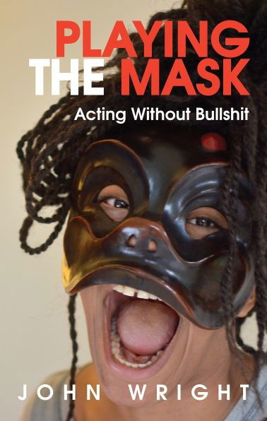 Playing the Mask: Acting Without Bullshit - John Wright - Bücher - Nick Hern Books - 9781854595805 - 19. Oktober 2017