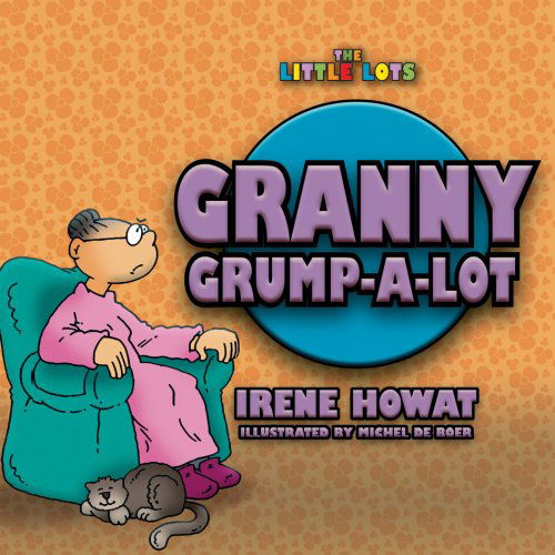 Granny Grump a Lot (Little Lots) - Irene Howat - Books - CF4Kids - 9781857929805 - March 20, 2005