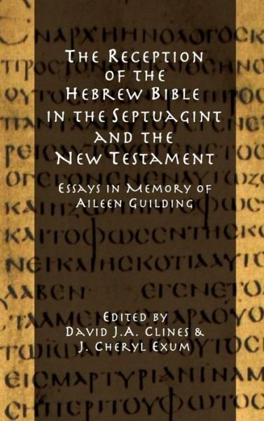 Cover for David J a Clines · The Reception of the Hebrew Bible in the Septuagint and the New Testament: Essays in Memory of Aileen Guilding (Hardcover Book) (2013)