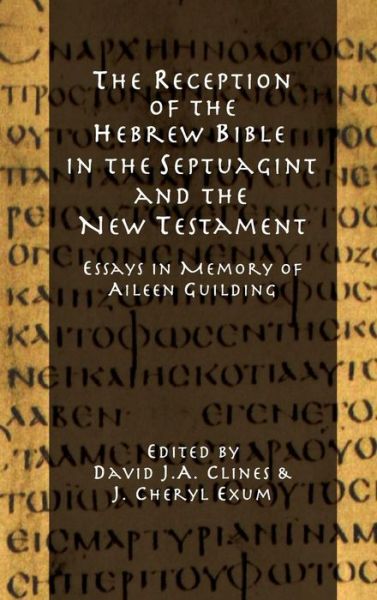 Cover for David J a Clines · The Reception of the Hebrew Bible in the Septuagint and the New Testament: Essays in Memory of Aileen Guilding (Hardcover Book) (2013)