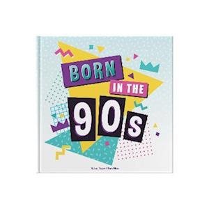 Cover for Lucy Tapper · Born In The 90s: A celebration of being born in the 1990s and growing up in the 2000s (Hardcover Book) (2022)