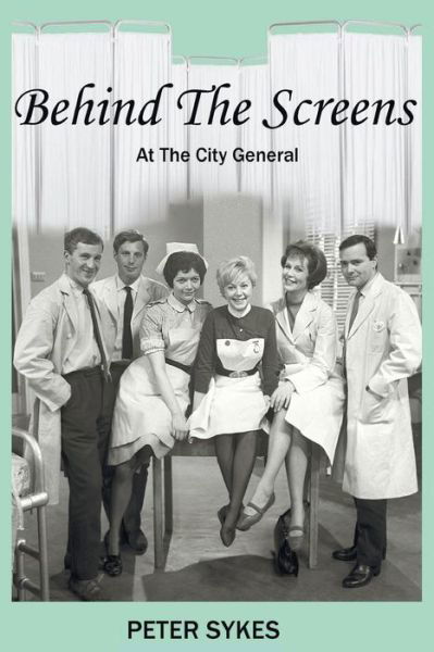 Behind the Screens at the City General Hospital - Peter Sykes - Bücher - New Generation Publishing - 9781910053805 - 8. November 2013