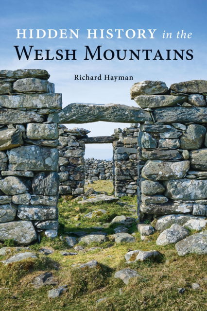 Hidden History in the Welsh Mountains - Richard Hayman - Books - Fircone Books Ltd - 9781910839805 - November 1, 2024