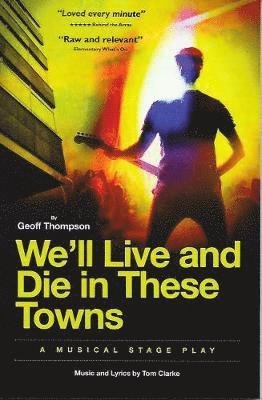Cover for Geoff Thompson · We'll Live &amp; Die in These Towns: A Musical Stage Play (Pocketbok) (2018)